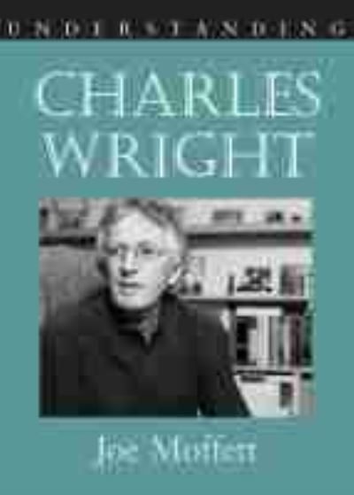 Cover for Joe Moffett · Understanding Charles Wright - Understanding Contemporary American Literature (Hardcover Book) (2009)