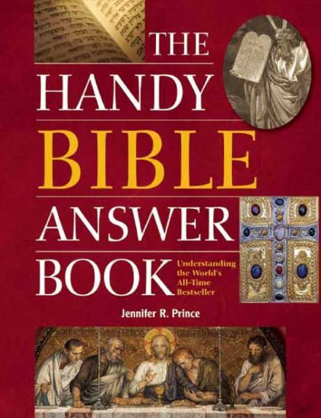 The Handy Bible Answer Book: Understanding the World's All-Time Bestseller - Jennifer R. Prince - Books - Visible Ink Press - 9781578594788 - May 29, 2014