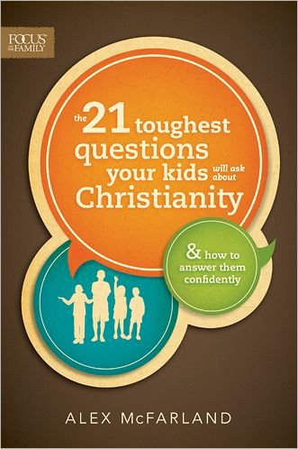 Cover for Mcfarland, Alex,   M.a.   M.a. M.a. M.a.             M.a. · The 21 Toughest Questions Your Kids Will Ask About Christianity: &amp; How to Answer Them Confidently (Taschenbuch) (2013)