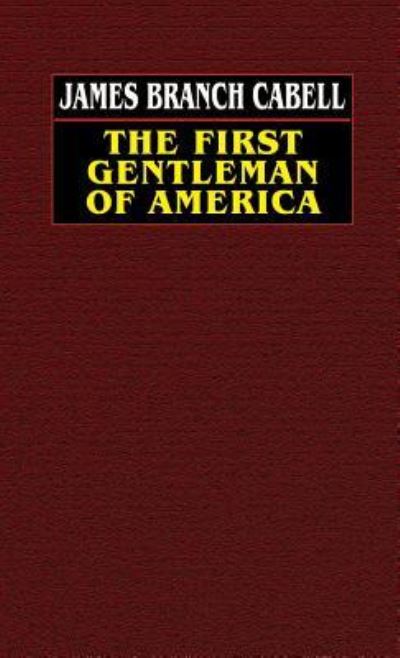 Cover for James Branch Cabell · The First Gentleman of America: a Comedy of Conquest (Hardcover Book) (2003)