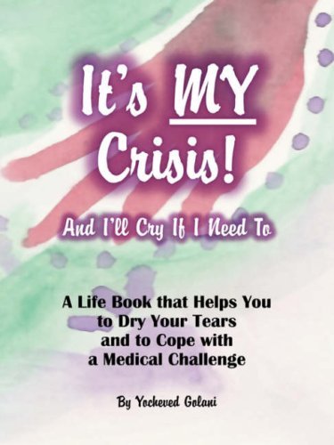 Cover for Yocheved Golani · It's My Crisis! and I'll Cry if I Need To: Empower Yourself to Cope with a Medical Challenge (Paperback Bog) (2007)