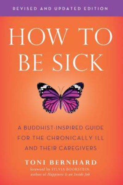How to be Sick: A Buddhist-Inpsired Guide for the Chronically Ill and Their Caregivers - Toni Bernhard - Bøger - Wisdom Publications,U.S. - 9781614294788 - 25. oktober 2018