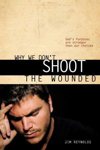 Cover for Jim Reynolds · Why We Don't Shoot the Wounded (Paperback Book) (2010)