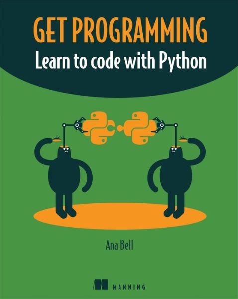 Cover for Ana Bell · Get Programming: Learn to code with Python (Taschenbuch) (2018)