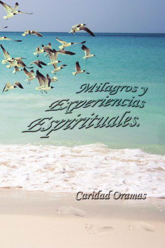 Cover for Caridad Oramas · Milagros Y Experiencias Espirituales. (Paperback Book) [Spanish edition] (2011)