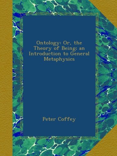 Cover for P Coffey · Ontology or the Theory of Being: An Introduction to General Metaphysics (Paperback Book) (2014)