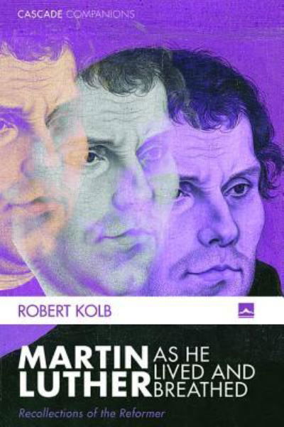 Cover for Robert Kolb · Martin Luther as He Lived and Breathed - Cascade Companions (Paperback Bog) (2018)