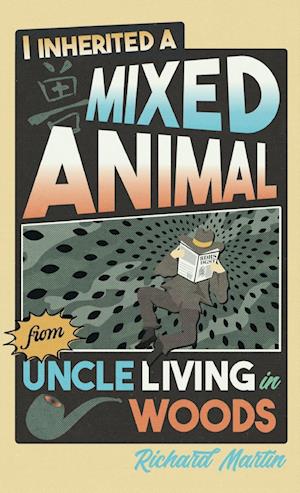 Cover for Richard Martin · I Inherited a Mixed Animal from Uncle Living in Woods (Hardcover Book) (2025)