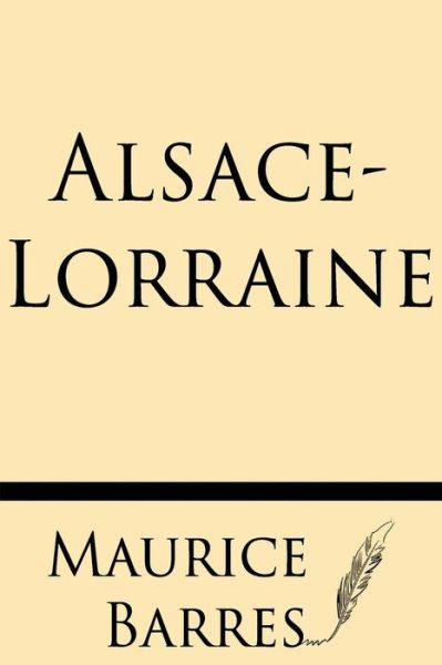 Alsace-lorraine - Maurice Barres - Books - Windham Press - 9781628451788 - August 7, 2013