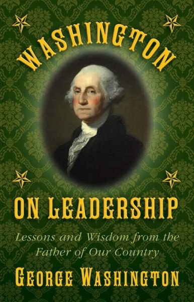 Cover for George Washington · Washington on Leadership: Lessons and Wisdom from the Father of Our Country (Innbunden bok) (2015)