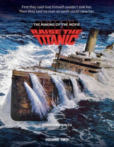 Raise the Titanic - The Making of the Movie Volume 2 - Jonathan Smith - Książki - BearManor Media - 9781629339788 - 14 lipca 2022