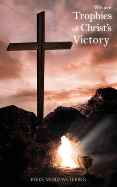 Cover for Ineke Vandewetering · We Are Trophies of Christ's Victory (Paperback Book) (2020)