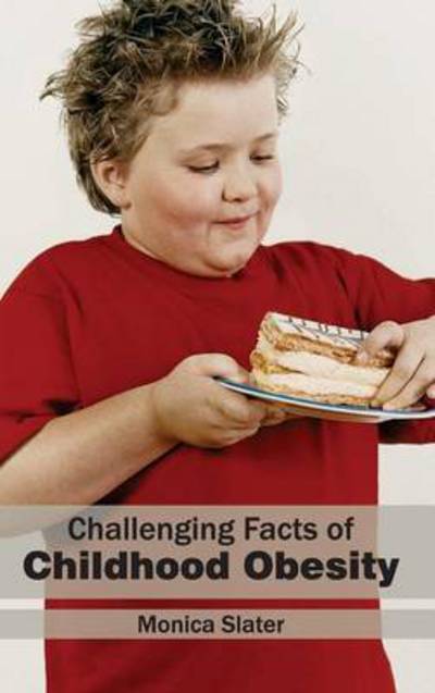 Cover for Monica Slater · Challenging Facts of Childhood Obesity (Hardcover Book) (2015)