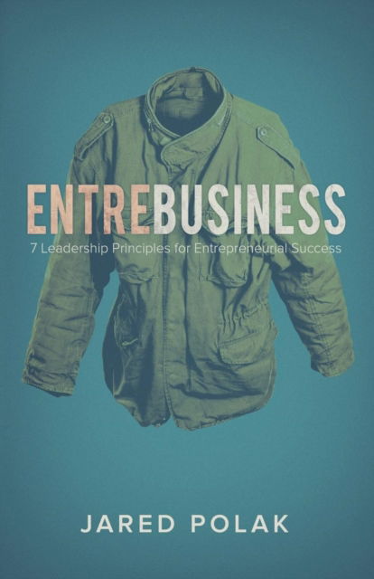 Cover for Jared Polak · Entrebusiness: 7 Leadership Principles for Entrepreneurial Success (Paperback Book) (2016)