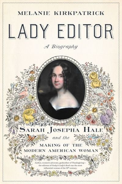Cover for Melanie Kirkpatrick · Lady Editor: Sarah Josepha Hale and the Making of the Modern American Woman (Hardcover bog) (2021)