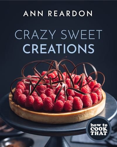 Cover for Ann Reardon · How to Cook That: Crazy Sweet Creations (The Ann Reardon Cookbook) (Hardcover bog) (2021)