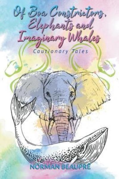 Cover for Norman Beaupre · Of Boa Constrictors, Elephants and Imaginary Whales (Paperback Book) (2018)