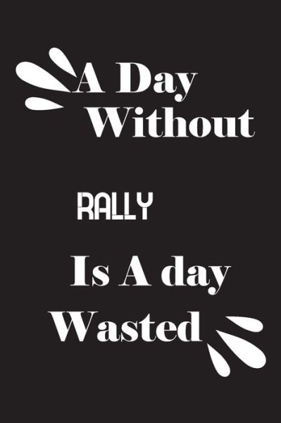 Cover for Notebook Quotes Notebook · A day without rally is a day wasted (Paperback Book) (2020)