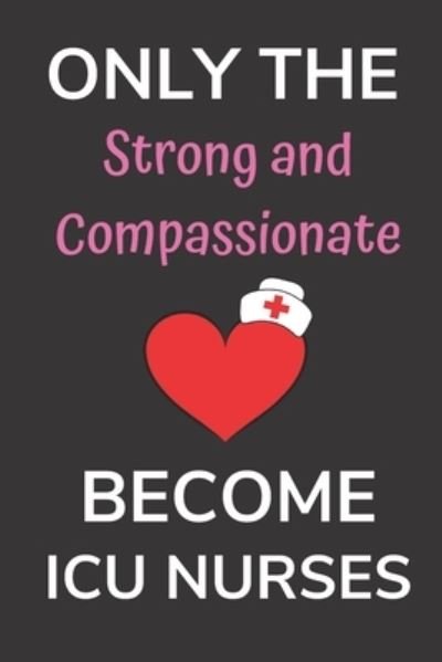 Cover for Noble Nurse Books · Only the Strong and Compassionate Become ICU Nurses (Paperback Bog) (2020)