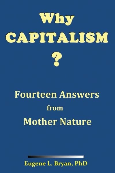Cover for Eugene L Bryan · Why Capitalism? Fourteen Answers from Mother Nature (Paperback Book) (2021)