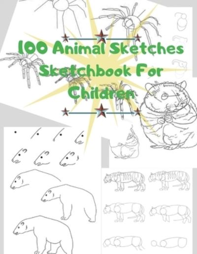 Cover for Universal Project · 100 Animal Sketches Sketchbook for Children (Paperback Book) (2019)