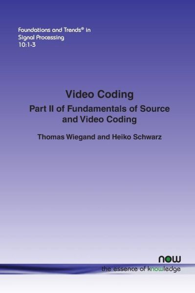 Video Coding: Part II of Fundamentals of Source and Video Coding - Foundations and Trends (R) in Signal Processing - Thomas Wiegand - Books - now publishers Inc - 9781680831788 - December 14, 2016