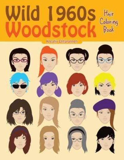 Wild 1960s Woodstock Hair Coloring Book - Kreativ Entspannen - Books - Kreativ Entspannen - 9781683773788 - June 21, 2016