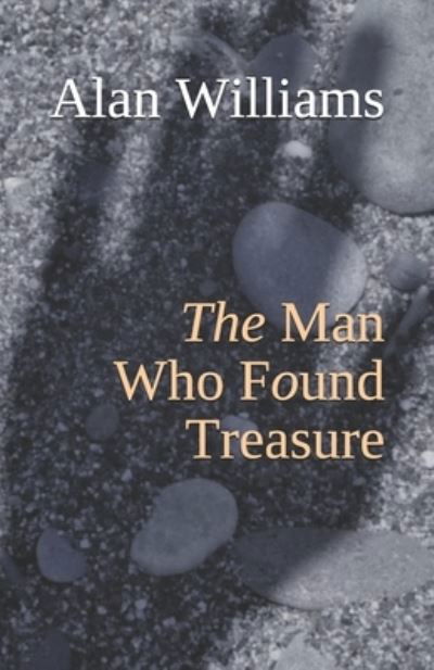 The Man Who Found Treasure - Alan Williams - Kirjat - Independently Published - 9781691622788 - sunnuntai 20. lokakuuta 2019