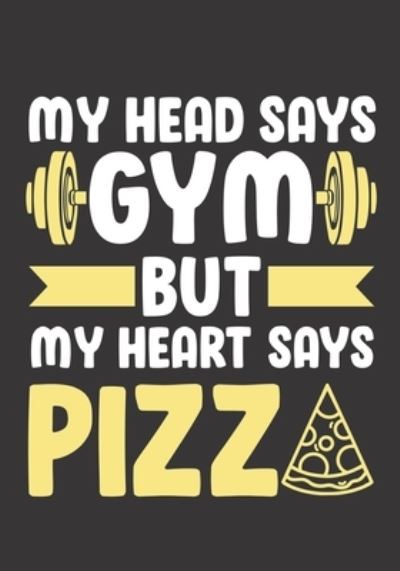 Cover for Magicsd Designs Journals · My Head Says Gym But My Heart Says Pizza (Paperback Book) (2019)