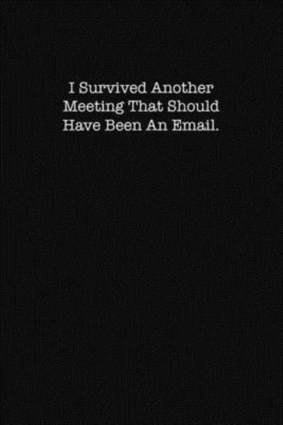 Cover for Kewl Notebooks · I Survived Another Meeting That Should Have Been an Email (Paperback Book) (2019)