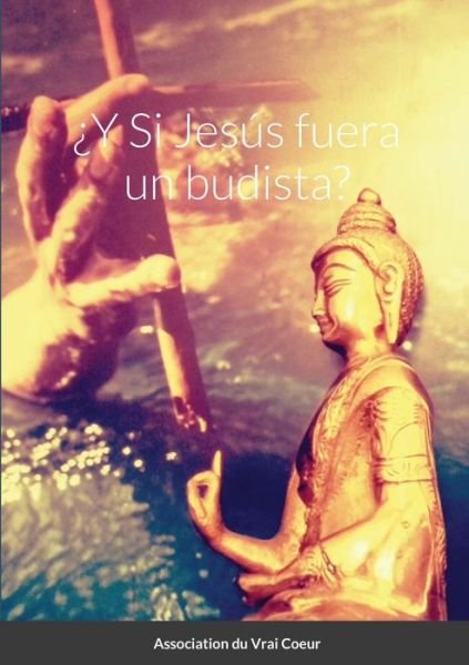 ?Y Si Jesus fuera un budista? - Association Du Vrai Coeur - Bücher - Lulu.com - 9781716558788 - 24. September 2020
