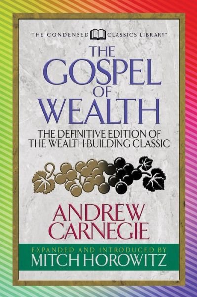 Cover for Andrew Carnegie · The Gospel of Wealth (Condensed Classics): The Definitive Edition of the Wealth-Building Classic (Paperback Book) (2021)