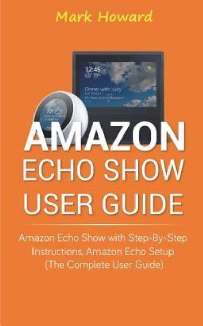 Cover for Mark Howard · Amazon Echo Show User Guide (Paperback Book) (2018)