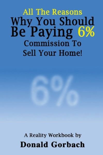 Cover for Donald Gorbach · All The Reasons You Should Be Paying 6% Commission... (Paperback Book) (2018)
