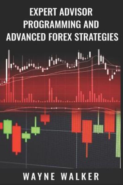 Expert Advisor Programming and Advanced Forex Strategies - Wayne Walker - Livros - Independently Published - 9781726669788 - 19 de outubro de 2018