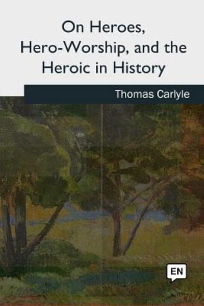 Cover for Thomas Carlyle · On Heroes, Hero-Worship, and the Heroic in History (Paperback Book) (2018)