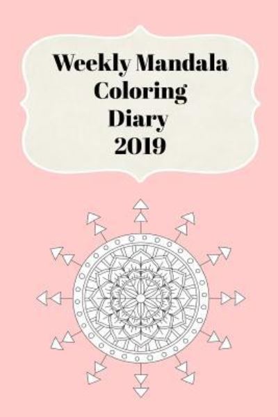 Cover for Sunny Days Prints · Weekly Mandala Coloring Diary 2019 (Paperback Book) (2018)