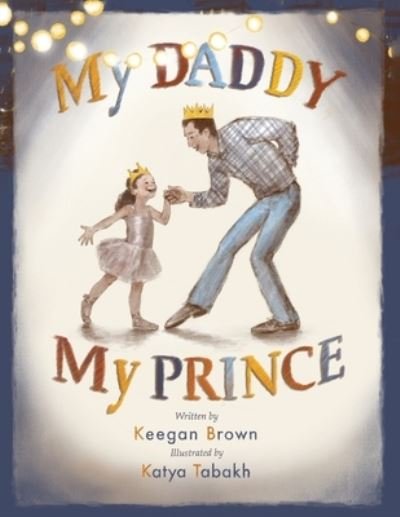 Cover for Keegan Brown · My Daddy, My Prince (Book) (2023)