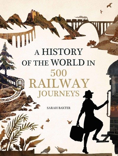 Cover for Sarah Baxter · History of the World in 500 Railway Journeys (Hardcover bog) (2017)