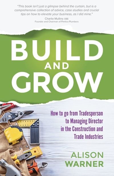 Cover for Alison Warner · Build and Grow: How to go from Tradesperson to Managing Director in the Construction and Trade Industries (Pocketbok) (2017)