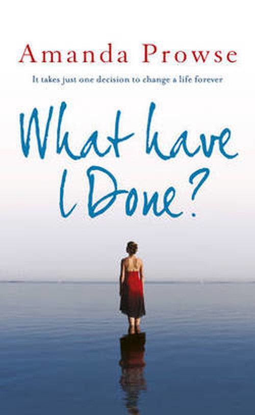 Cover for Amanda Prowse · What Have I Done? (Hardcover Book) [UK Airport edition] (2013)