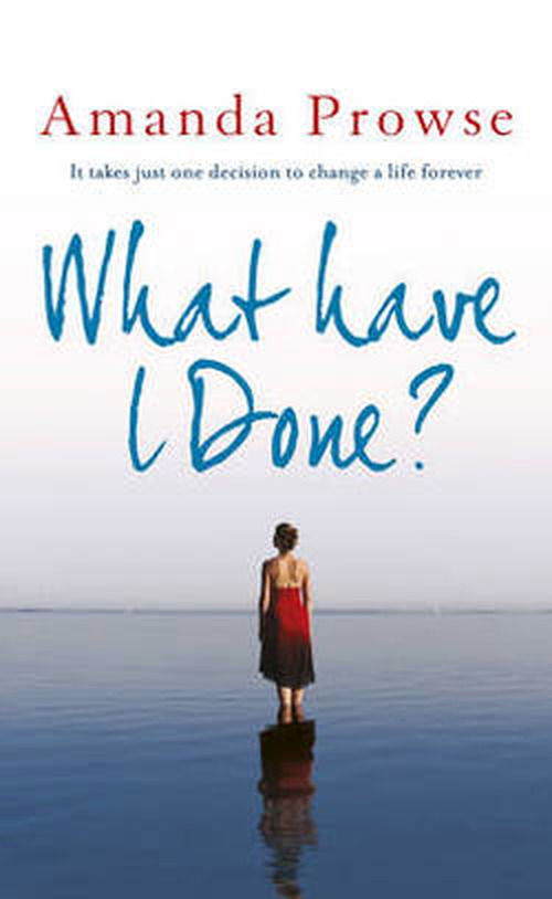 Cover for Amanda Prowse · What Have I Done? (Gebundenes Buch) [UK Airport edition] (2013)