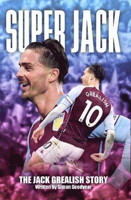 Super Jack - The Jack Grealish Story - Simon Goodyear - Books - G2 Entertainment Ltd - 9781782814788 - October 4, 2021