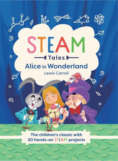 STEAM Tales : Alice in Wonderland - Katie Dicker - Livros - Welbeck Publishing Group Ltd. - 9781783127788 - 16 de novembro de 2021