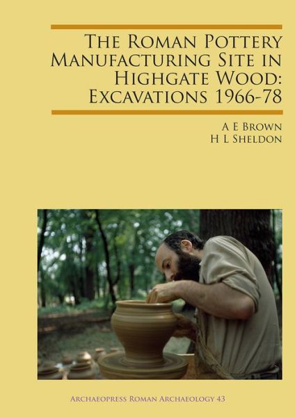 Cover for A. E. Brown · The Roman Pottery Manufacturing Site in Highgate Wood: Excavations 1966-78 - Archaeopress Roman Archaeology (Paperback Book) (2018)