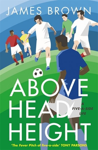 Cover for James Brown · Above Head Height: A Five-A-Side Life (Paperback Book) (2019)