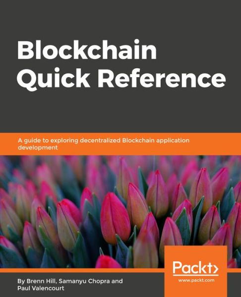 Blockchain Quick Reference: A guide to exploring decentralized blockchain application development - Brenn Hill - Livros - Packt Publishing Limited - 9781788995788 - 10 de agosto de 2018