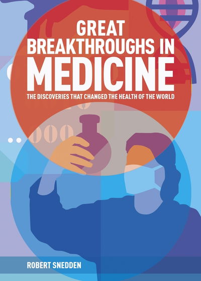 Cover for Snedden, Robert (Author) · Great Breakthroughs in Medicine: The Discoveries that Changed the Health of the World - Great Breakthroughs (Hardcover Book) (2021)