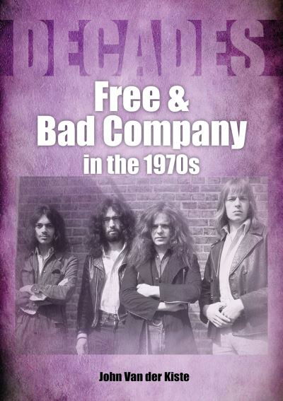Cover for John Van der Kiste · Free and Bad Company in the 1970s - Decades (Paperback Bog) (2022)