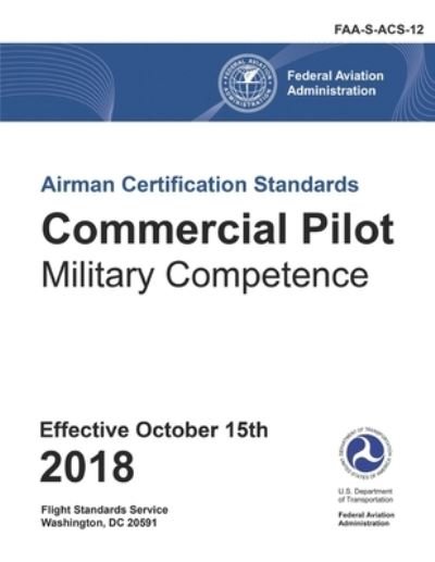 Cover for Federal Aviation Administration · Commercial Pilot - Military Competence Airman Certification Standards (FAA-S-ACS-12) (Paperback Book) (2018)
